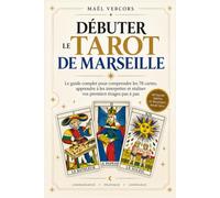 Débuter le Tarot de Marseille: Guide pratique pas à pas pour apprendre à tirer et interpréter les cartes, même sans expérience