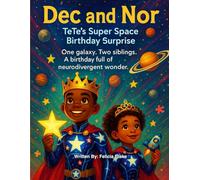 Dec and Nor - TeTe's Super Space Birthday Surprise: One Galaxy. Two Siblings. A Birthday Full of Neurodivergent Wonder