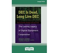 DEC Is Dead, Long Live DEC: The Lasting Legacy of Digital Equiment Corporation (16pt Large Print Edition)