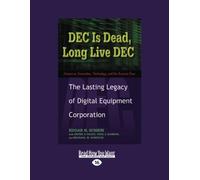 DEC Is Dead, Long Live DEC: The Lasting Legacy of Digital Equiment Corporation