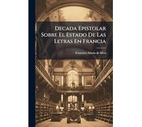 Decada Epistolar Sobre El Estado De Las Letras En Francia