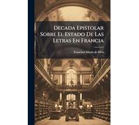 Decada Epistolar Sobre El Estado De Las Letras En Francia