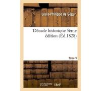 Décade historique, 5e édition Tome 3 - Louis-Philippe De Ségur - Hachette Bnf - broché - Livre
