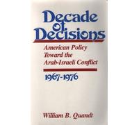 Decade of Decisions: American Policy Toward the Arab-Israeli Conflict, 1967-1976