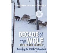 [(Decade of the Wolf : Returning the Wild to Yellowstone)] [By (author) Douglas Smith ] published on (April, 2012)