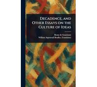 Decadence, and Other Essays on the Culture of Ideas
