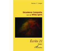 Décadence Composite suivi de White Spirit - Nicolas F. Vargas - L'harmattan - broché - Théâtre