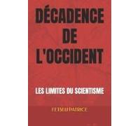 Décadence De L'occident: Les Limites Du Scientisme (French Edition)