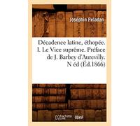 Décadence latine, éthopée. I. Le Vice suprême. Préface de J. Barbey d'Aurevilly. N éd (Éd.1866) - Joséphin Péladan - Hachette Bnf - broché - Livre