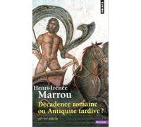 Décadence romaine ou Antiquité tardive ? - IIIe-IVe siècle - Henri-Irénée Marrou - Points - Livre