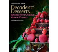 Decadent Desserts: Recipes from Château Vaux-le-Vicomte