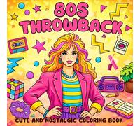 Decades 80s Throwback Coloring Book: Adult Coloring Book, 55 Nostalgic Retro Images | Fun For All Ages
