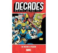 Decades: Marvel In The '90s - The Mutant X-Plosion