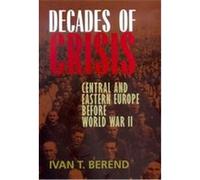 Decades of Crisis T. Ivan (Tibor Ivan) Berend (Auteur)