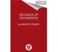 Decades of Decadence by Marco Rubio Hardcover Book Marco Rubio (Auteur)