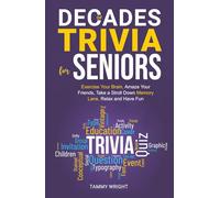 Decades of Trivia for Seniors: Exercise Your Brain, Amaze Your Friends, Take a Stroll Down Memory Lane, Relax and Have Fun