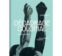 Décadrage colonial Damarice Amao (Auteur), Alix Agret (Auteur), Patrice Allain (Auteur), Anais Mauuarin (Auteur), Lilah Remy (Auteur), André Steiner (Photographie)