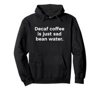 Decaf Coffee is Just Sad Bean Water Citation Amusante Sweat à Capuche