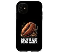 Decaf is Just Bean Water Funny Coffee Lover Humor Design Coque pour iPhone 11