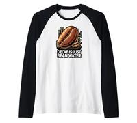 Decaf is Just Bean Water Funny Coffee Lover Humor Design Manche Raglan