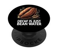 Decaf is Just Bean Water Funny Coffee Lover Humor Design PopSockets PopGrip Adhésif