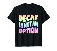 Decaf is Not an Option Coffee Lover Citation Pastel T-Shirt