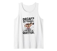 Decaf? No Thanks. I'm Not a Quitter Funny Coffee Lover Débardeur