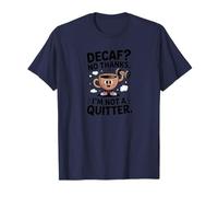 Decaf? No Thanks. I'm Not a Quitter Funny Coffee Lover T-Shirt