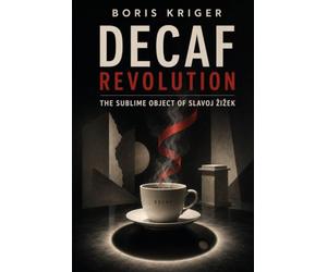 DECAF REVOLUTION: THE SUBLIME OBJECT OF SLAVOJ ŽIŽEK