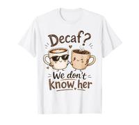 Decaf We Don't Know Her Joli Jeu de Mots au café T-Shirt