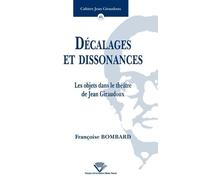 Décalages Et Dissonances - Les Objets Dans Le Théâtre De Jean Giraudoux