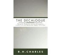 Decalogue: Being the Warburton Lectures Delivered in Lincoln's Inn and Westminster Abbey 1919-1923 Charles, R. H. (Auteur)