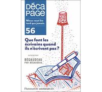 Décapage N° 56, Hiver-Printemps 2017 - Que Font Les Écrivains Quand Ils N'écrivent Pas
