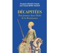 Décapitées Elisabeth Crouzet-Pavan (Auteur), Jean-Claude Maire Vigueur (Auteur)