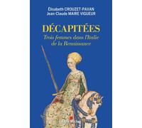 Décapitées Trois femmes dans l'Italie de la Renaissance - Elisabeth Crouzet-Pavan - Albin Michel - broché - Essai