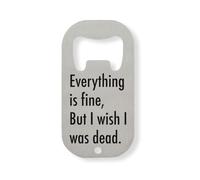 Décapsuleur Everything is Fine But I Wish I was Dead en acier inoxydable Argenté