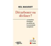 Décarboner ou décliner - La transition écologique au secours - Neil Makaroff - L'aube Eds De - broché - Etude
