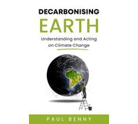 Decarbonising Earth: Understanding and Acting on Climate Change