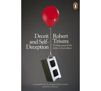 Deceit and Self-Deception – Fooling Yourself the Better to Fool Others – Penguin Books