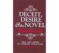 Deceit, Desire and the Novel Self and Other in Literature R. Girard (Auteur)