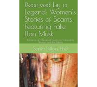 Deceived by a Legend: Women's Stories of Scams Featuring Fake Elon Musk: Romance and Financial Scams to Vulnerable Women and the Elderly