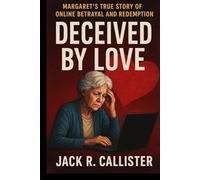 Deceived by Love: Margaret’s True Story of Online Betrayal and Redemption