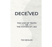 DECEIVED: THE GOD OF TRUTH OR FATHER OF LIES
