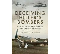 Deceiving Hitler's Bombers: Raf Decoys and Visual Deception in Wwii