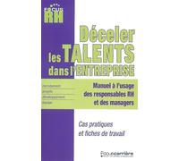 Déceler les talents dans l'entreprise ?: manuel à l'usage des responsables RH et des managers