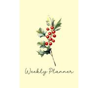 December Birth Flower Weekly Planner | Holly Birth Flower 12-Month Undated Agenda With Daily, Weekly & Monthly Pages: Start Anytime From January to ... Important Dates, Habit Trackers & More