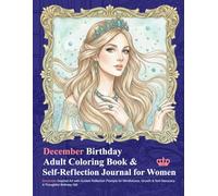 December Birthday Adult Coloring Book & Self-Reflection Journal for Women: December-Inspired Art with Guided Reflection Prompts for Mindfulness, Growth & Self-Discovery | A Thoughtful Birthday Gift