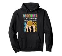 December is My Birthday Yep The Whole Month Birthday Sweat à Capuche
