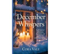 December Whispers: A gift book of reflections, inspiration, and comfort for cold winter nights