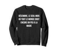 Décembre, Le Seul Mois où Tout Le Monde croit Encore Un Peu Sweatshirt